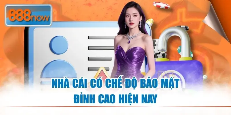 Nhà cái 888now12 Chế độ bảo mật đỉnh cao
